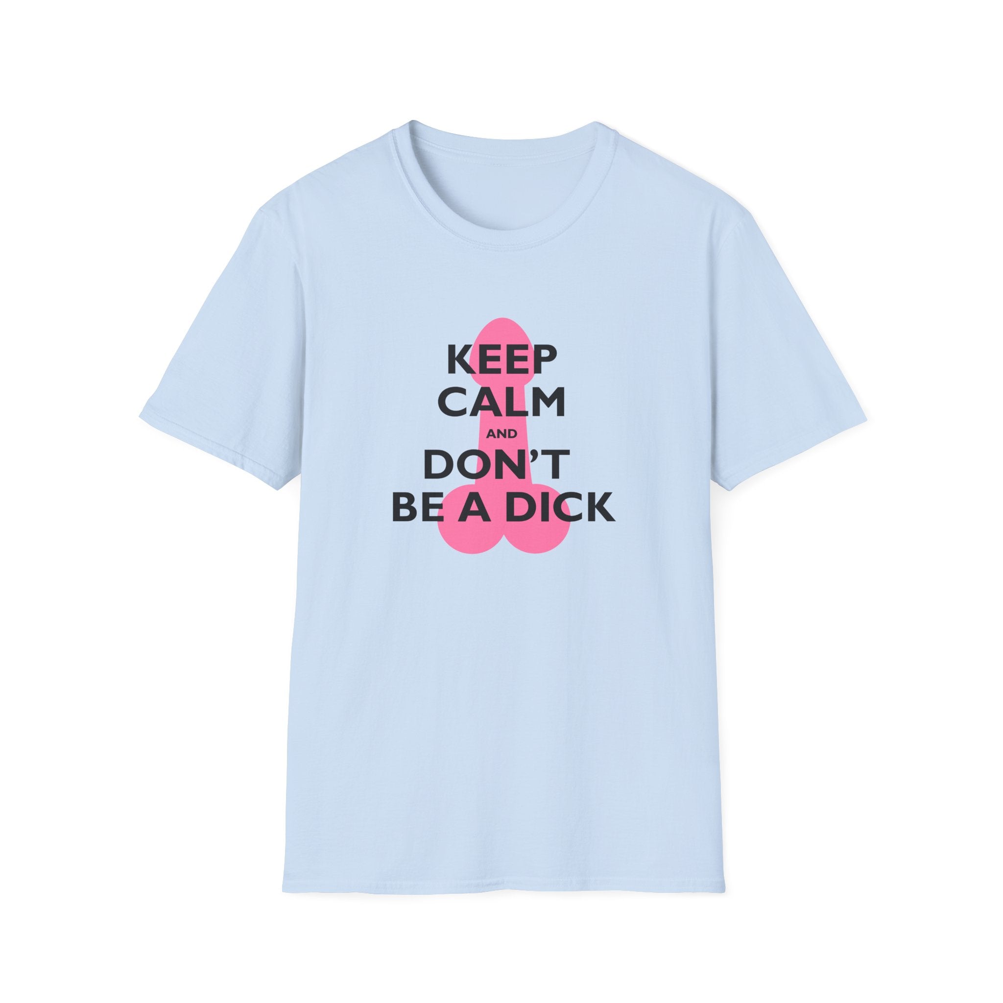 Keep Calm and Don't be a Dick t-shirt