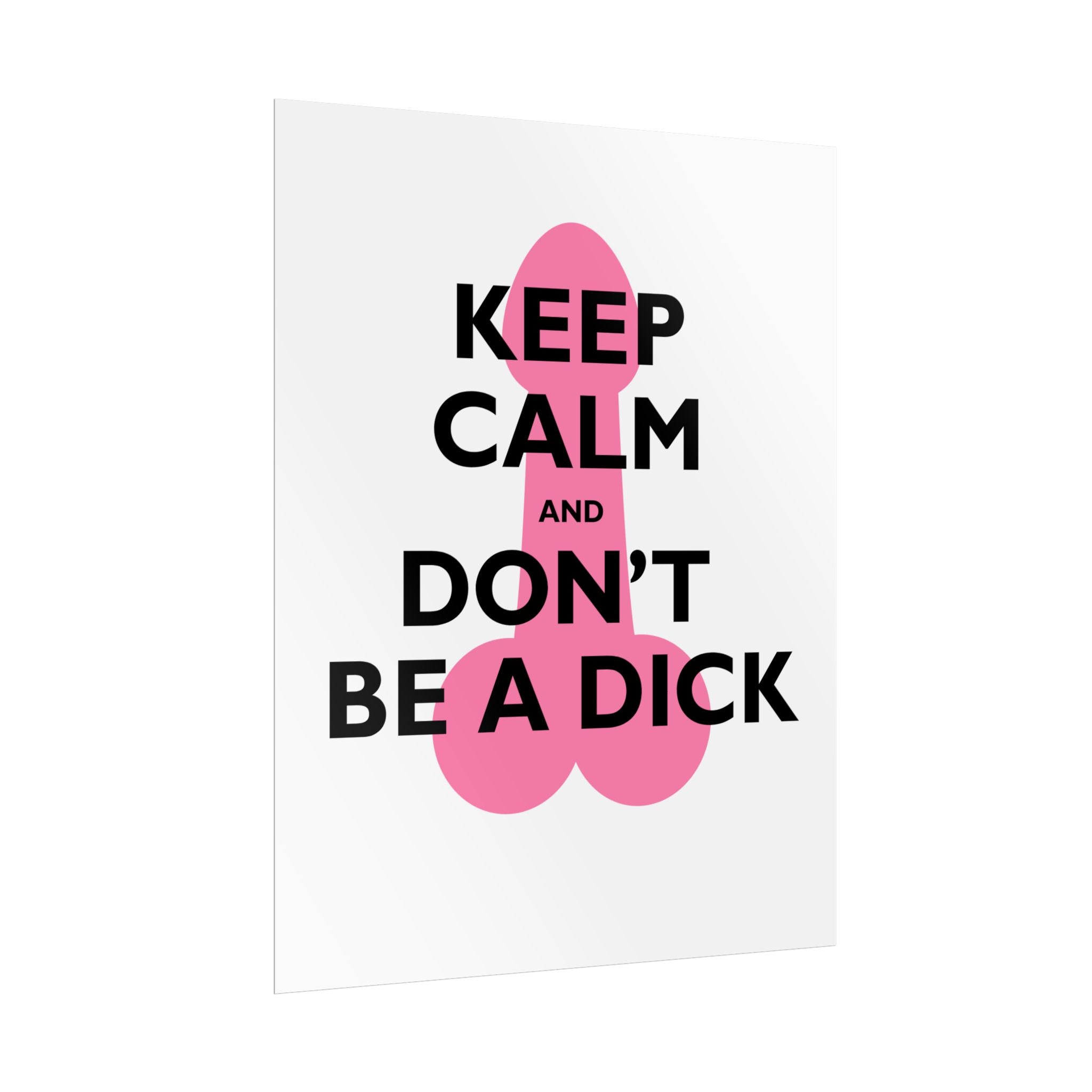 Keep Calm and Don't Be a Dick Rolled Poster | Funny Bathroom Wall Art