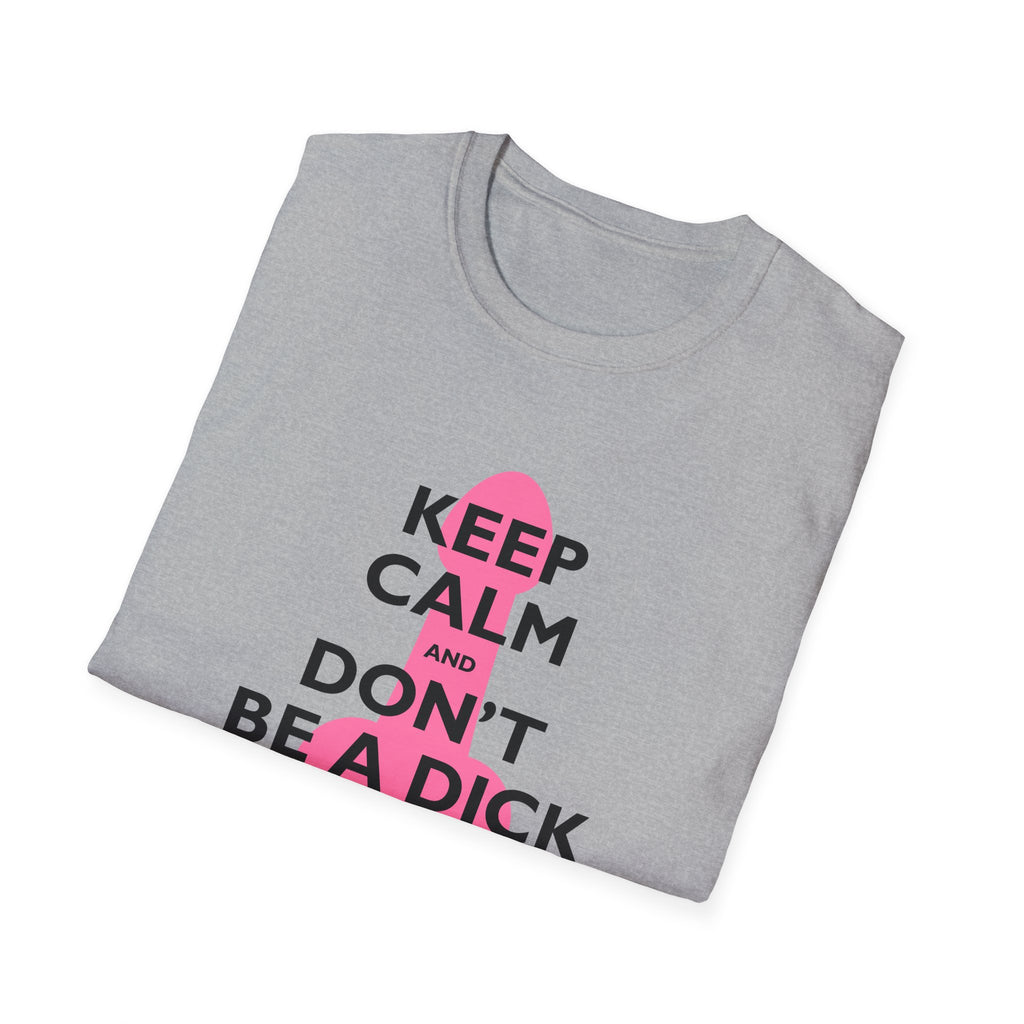 Keep Calm and Don't be a Dick t-shirt