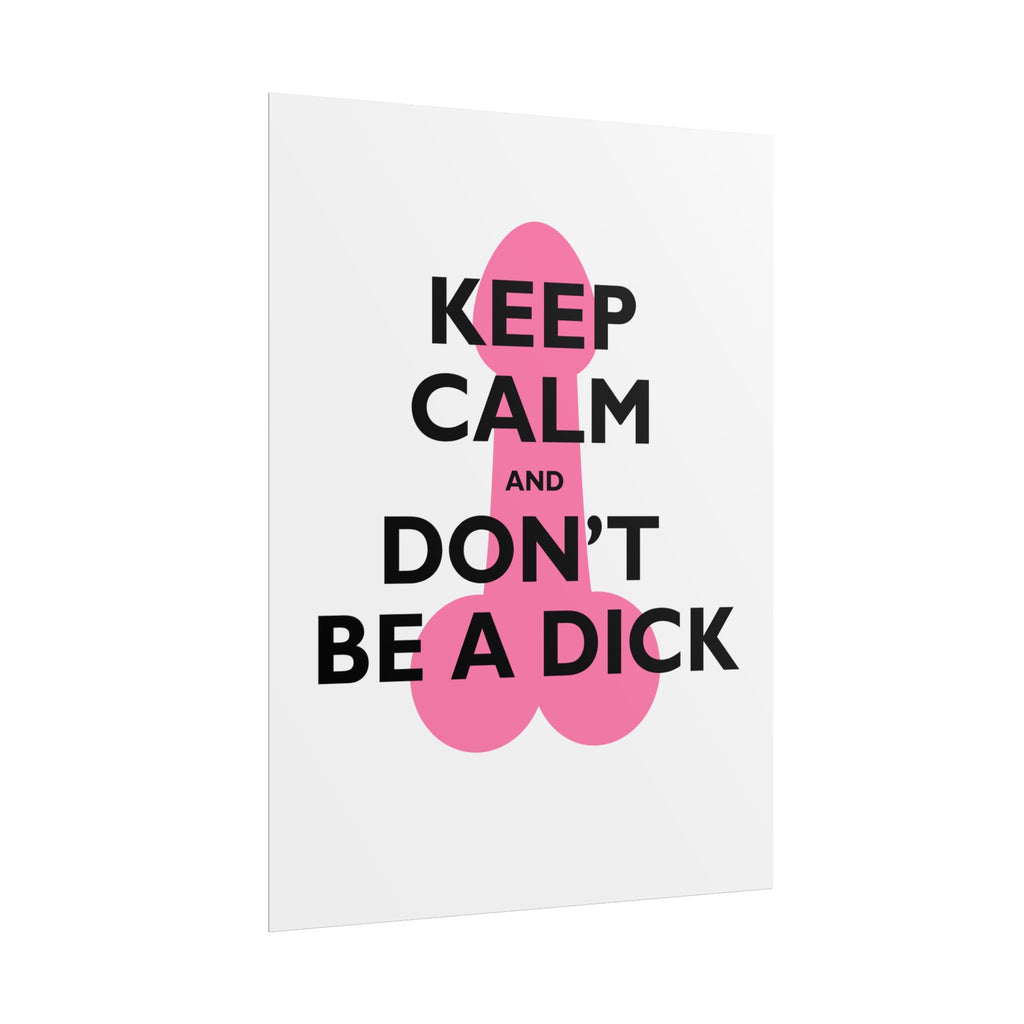 Keep Calm and Don't Be a Dick Rolled Poster | Funny Bathroom Wall Art