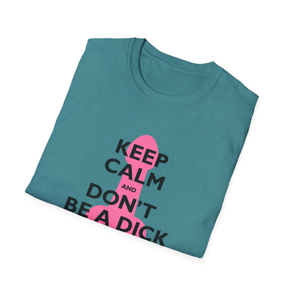 Keep Calm and Don't be a Dick t-shirt