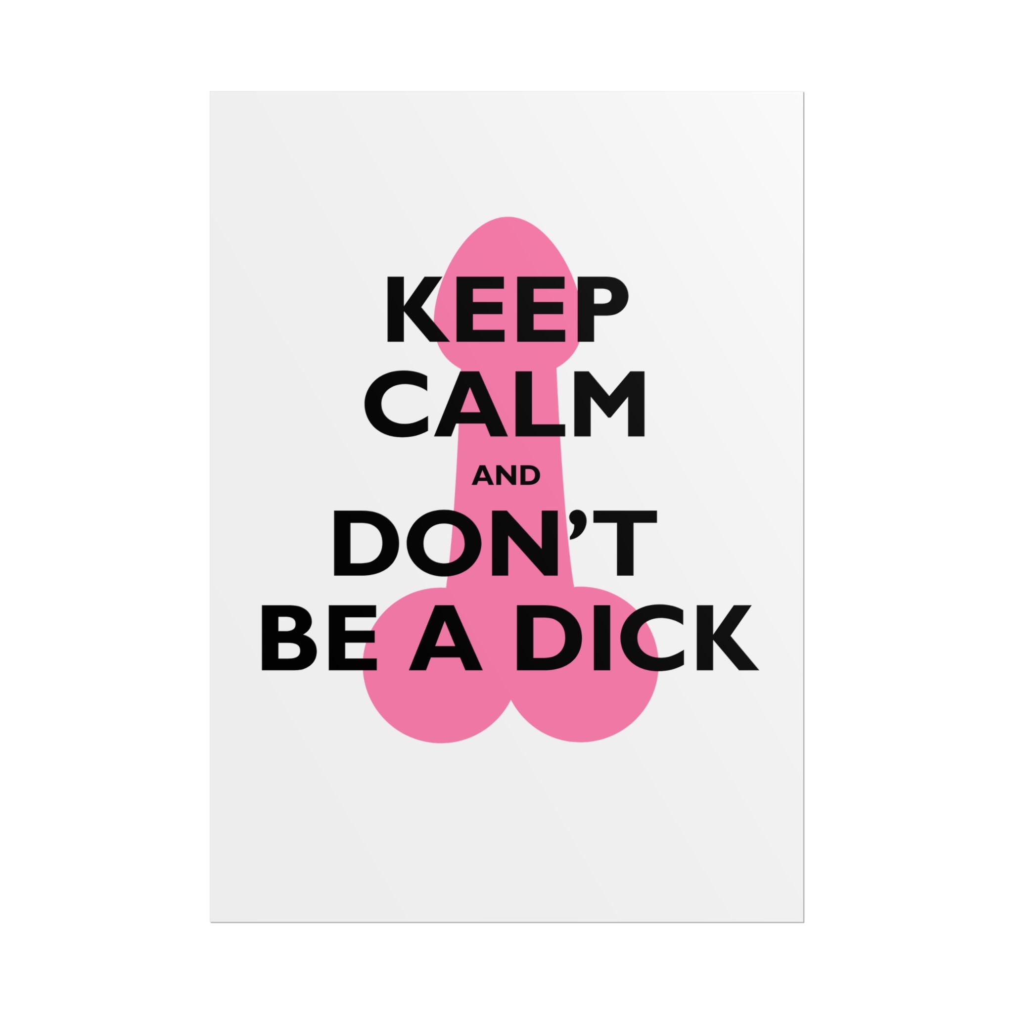 Keep Calm and Don't Be a Dick Rolled Poster | Funny Bathroom Wall Art