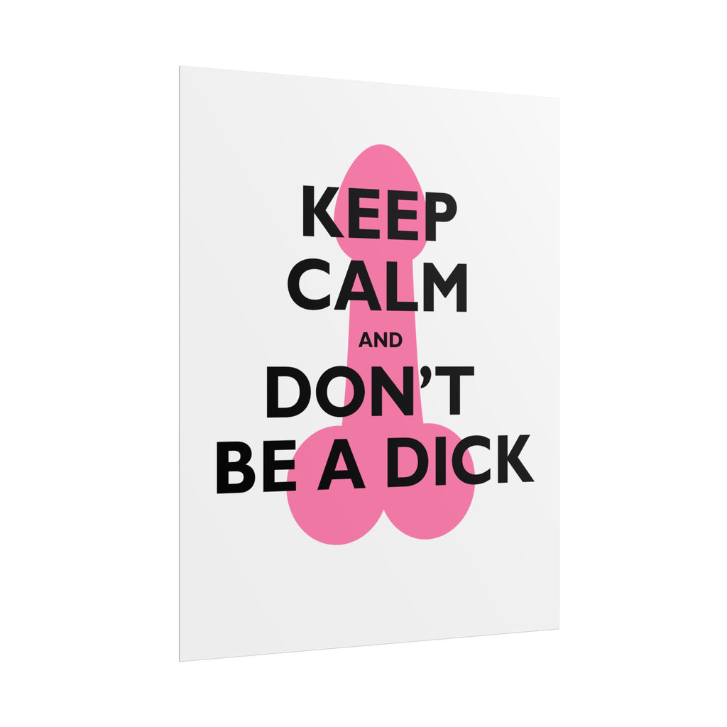 Keep Calm and Don't Be a Dick Rolled Poster | Funny Bathroom Wall Art