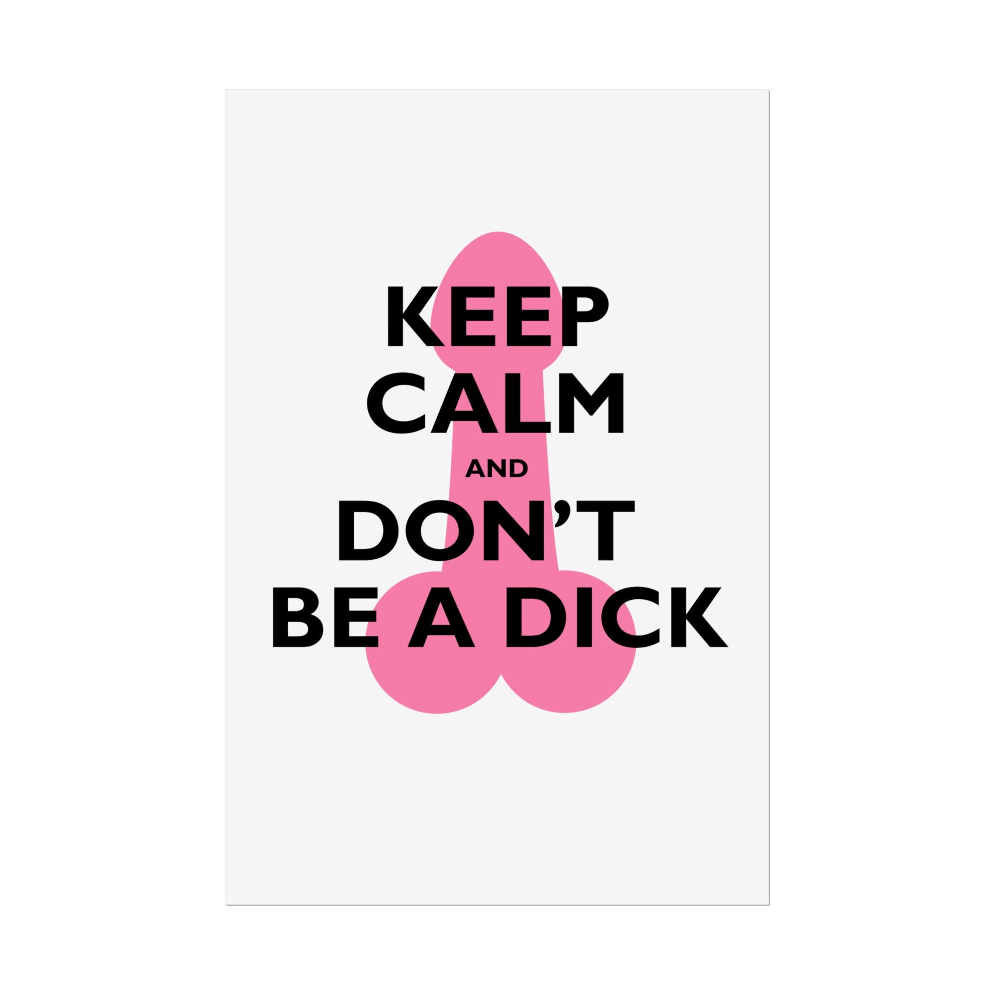 Keep Calm and Don't Be a Dick Rolled Poster | Funny Bathroom Wall Art
