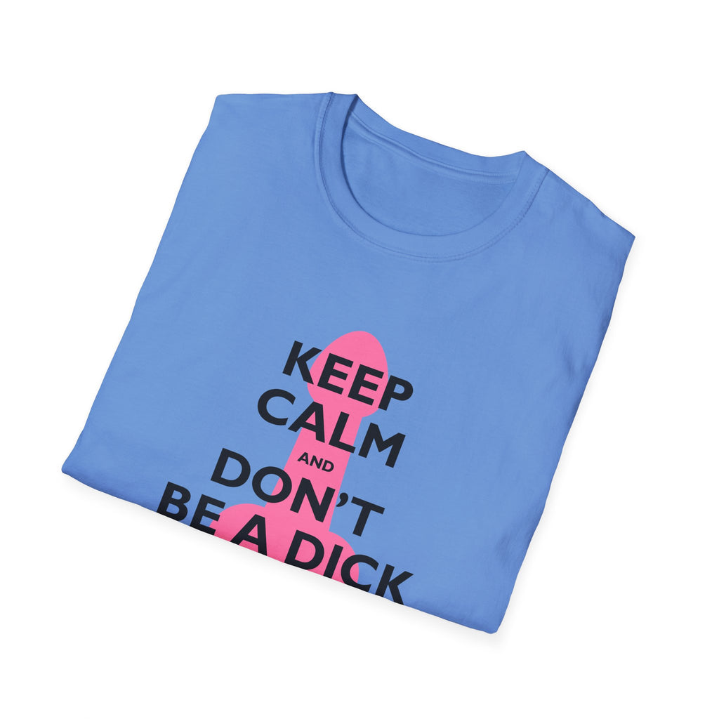 Keep Calm and Don't be a Dick t-shirt