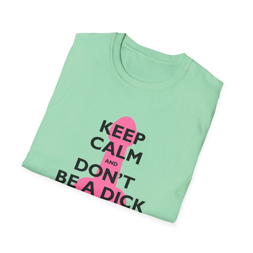 Keep Calm and Don't be a Dick t-shirt