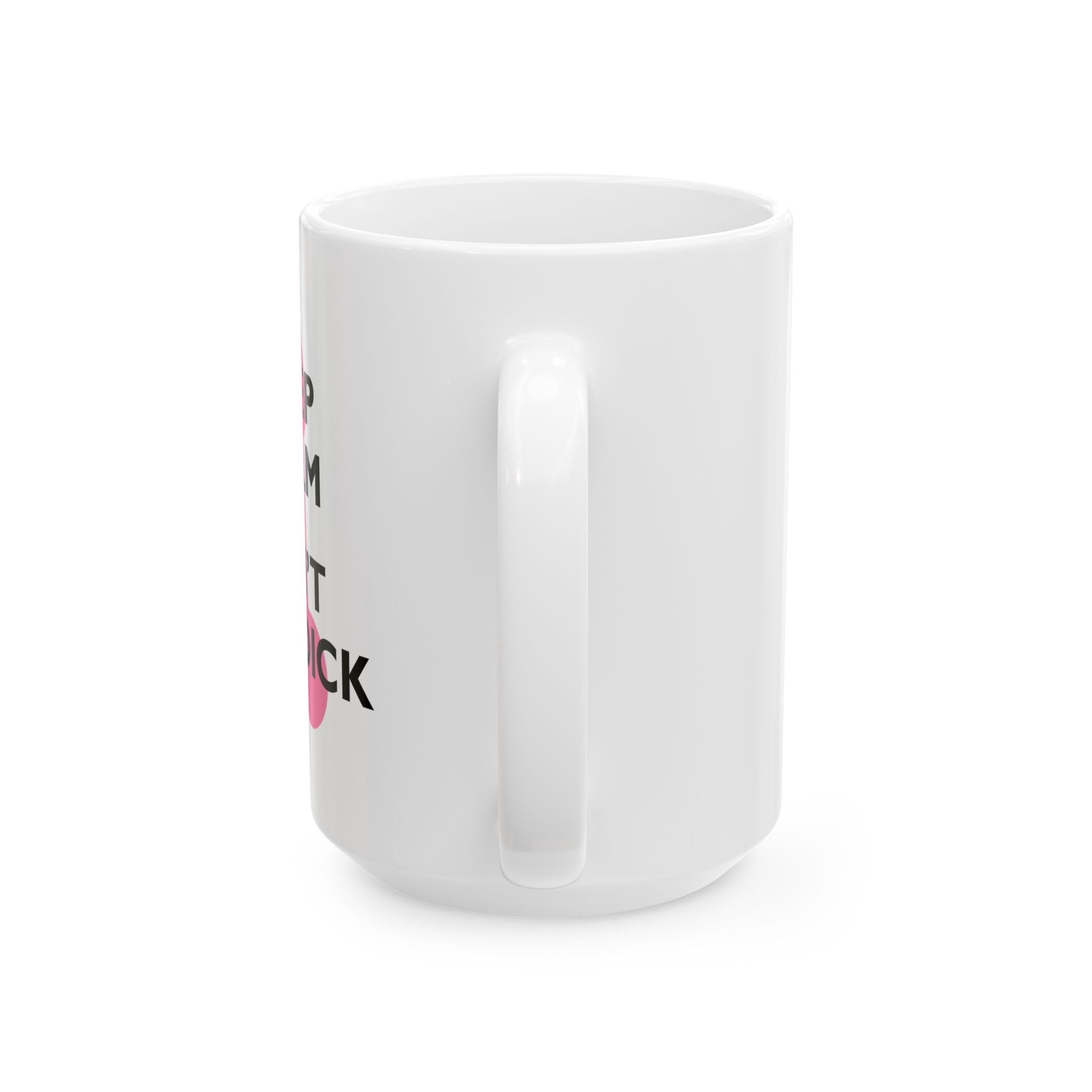 Keep Calm and Don't Be a Dick Mug | Ceramic Coffee Cup