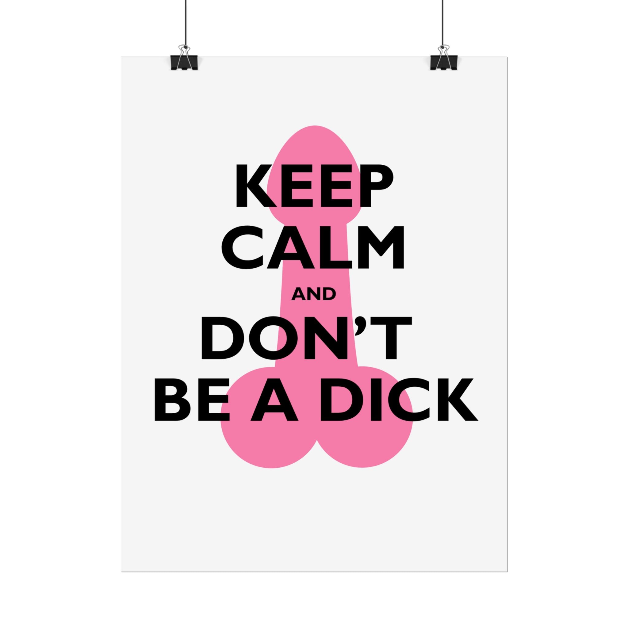 Keep Calm and Don't Be a Dick Rolled Poster | Funny Bathroom Wall Art