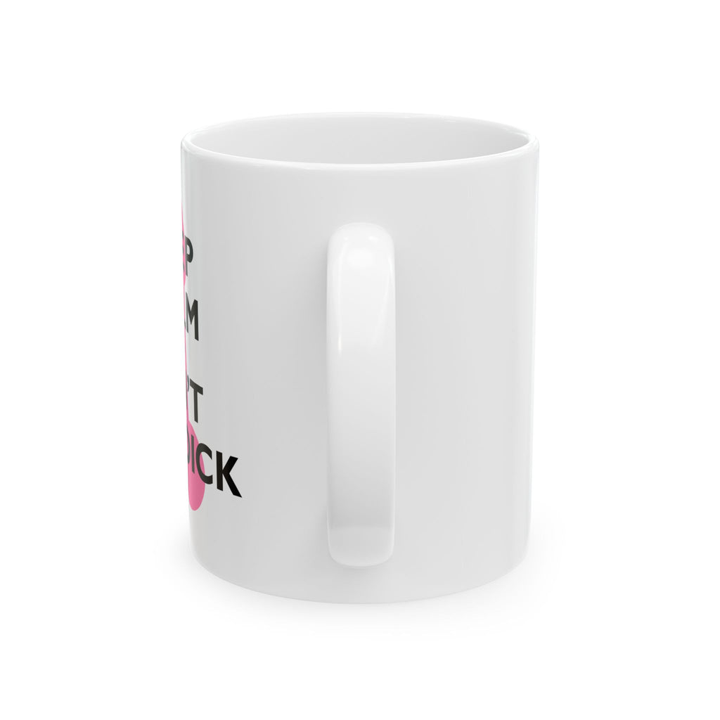 Keep Calm and Don't Be a Dick Mug | Ceramic Coffee Cup