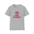 Keep Calm and Don't be a Dick t-shirt