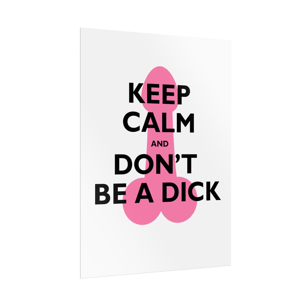 Keep Calm and Don't Be a Dick Rolled Poster | Funny Bathroom Wall Art