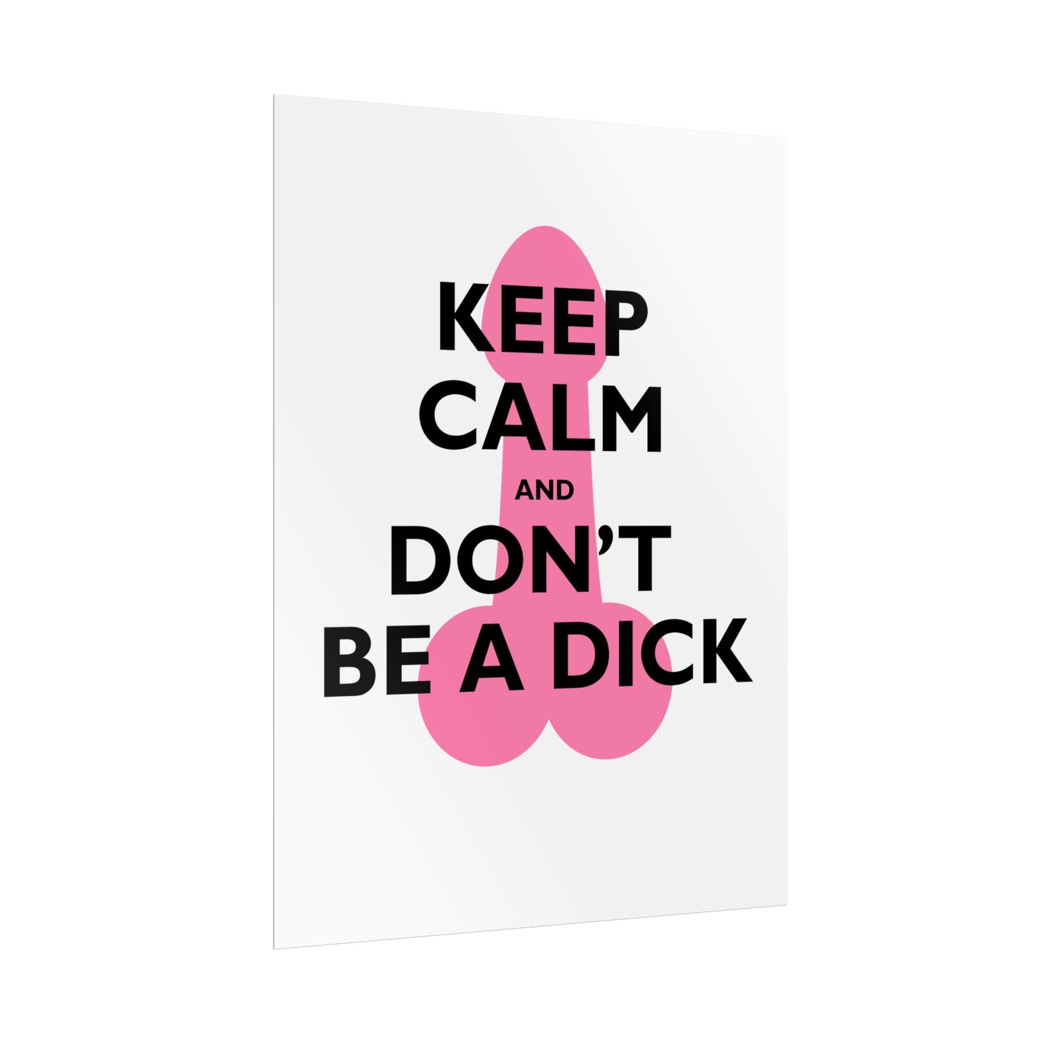 Keep Calm and Don't Be a Dick Rolled Poster | Funny Bathroom Wall Art