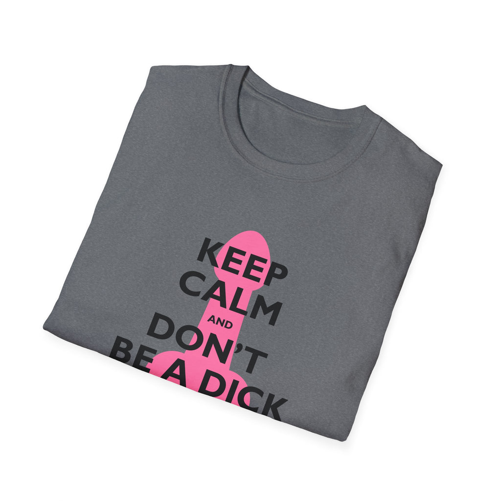 Keep Calm and Don't be a Dick t-shirt