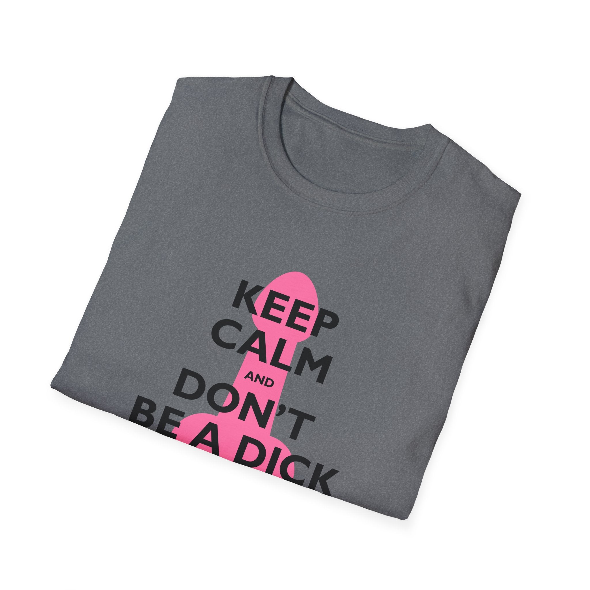 Keep Calm and Don't be a Dick t-shirt