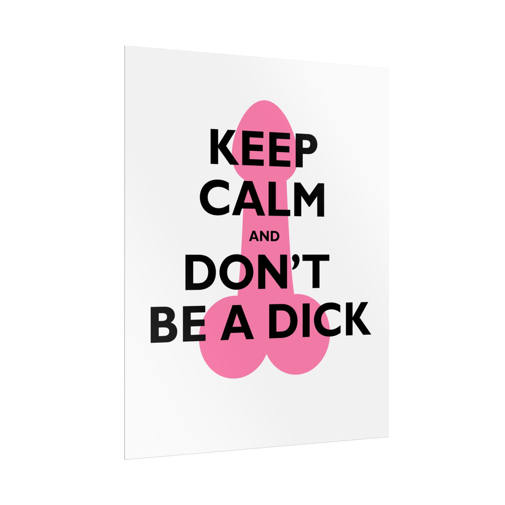 Keep Calm and Don't Be a Dick Rolled Poster | Funny Bathroom Wall Art