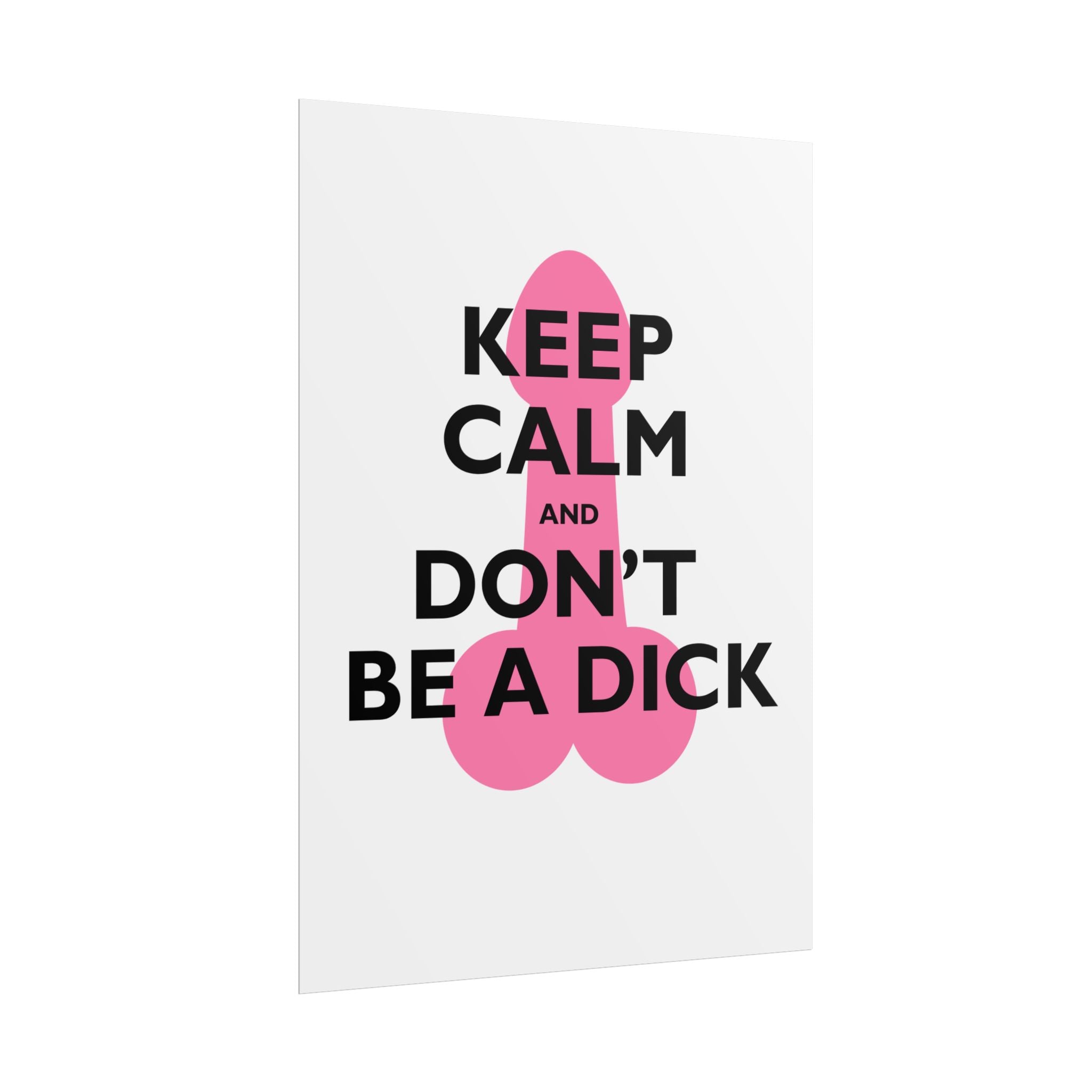Keep Calm and Don't Be a Dick Rolled Poster | Funny Bathroom Wall Art