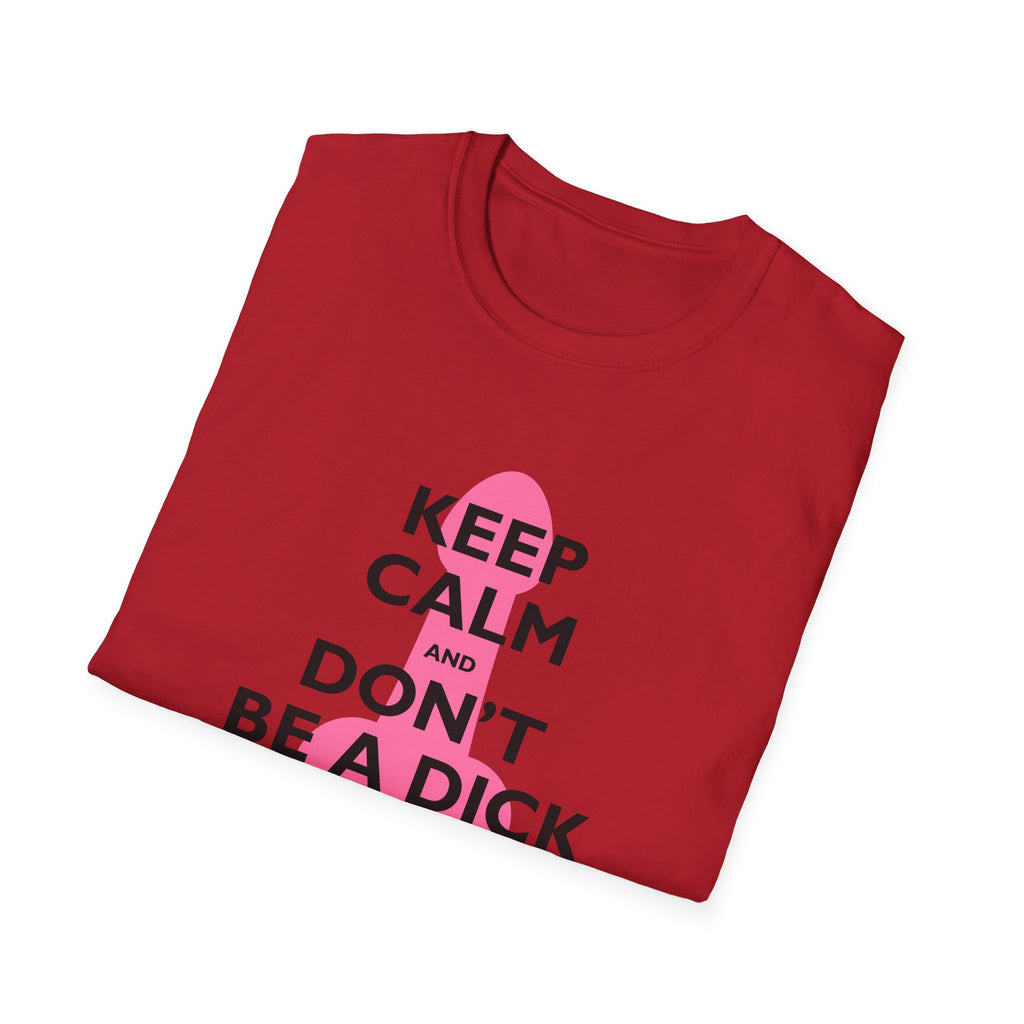 Keep Calm and Don't be a Dick t-shirt