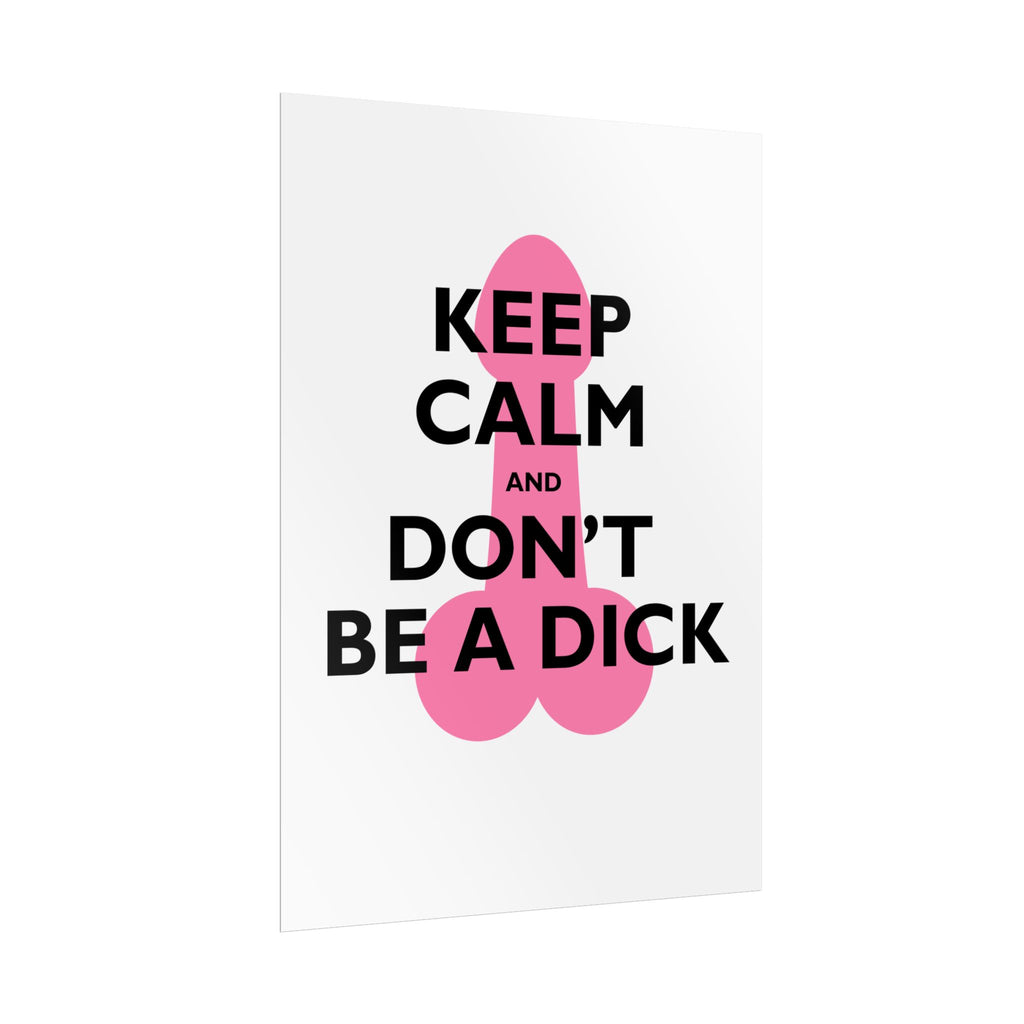 Keep Calm and Don't Be a Dick Rolled Poster | Funny Bathroom Wall Art