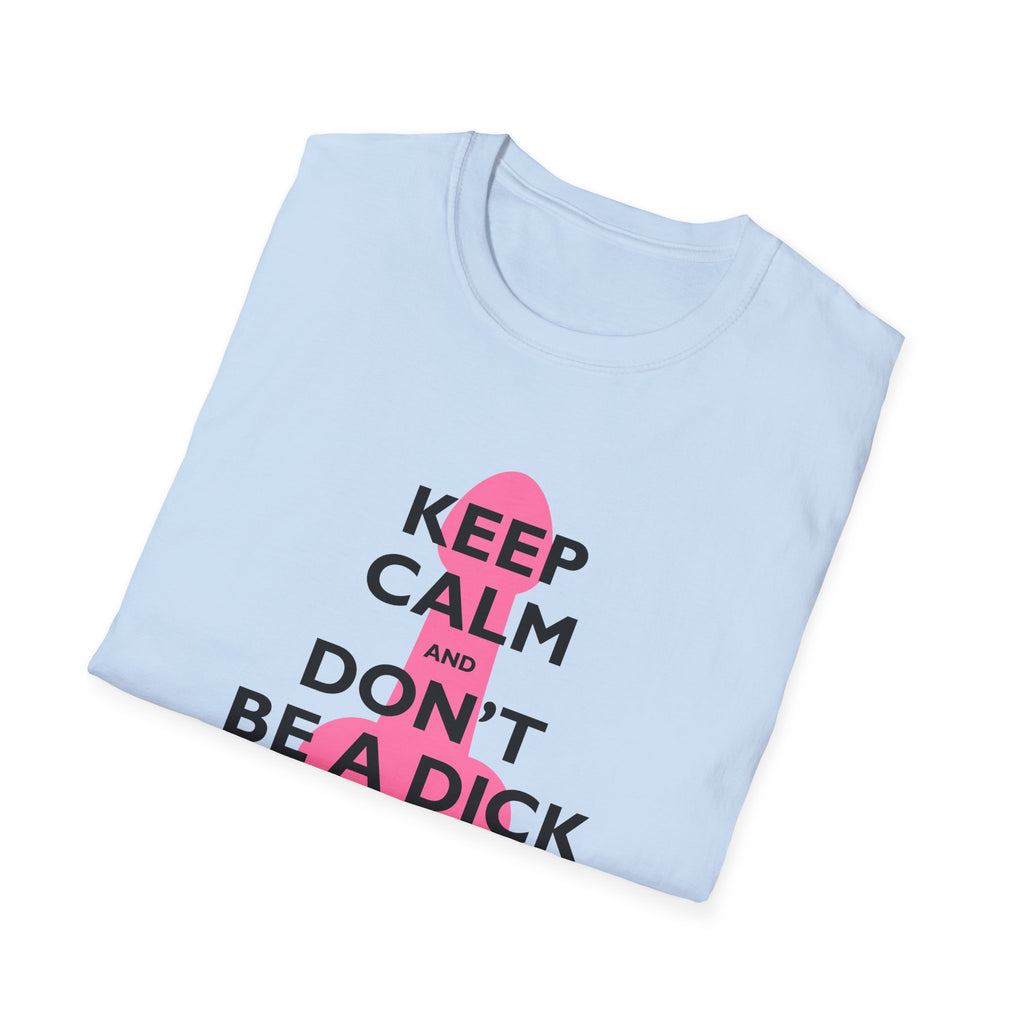 Keep Calm and Don't be a Dick t-shirt