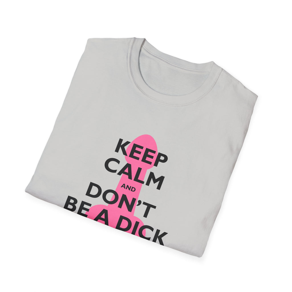 Keep Calm and Don't be a Dick t-shirt