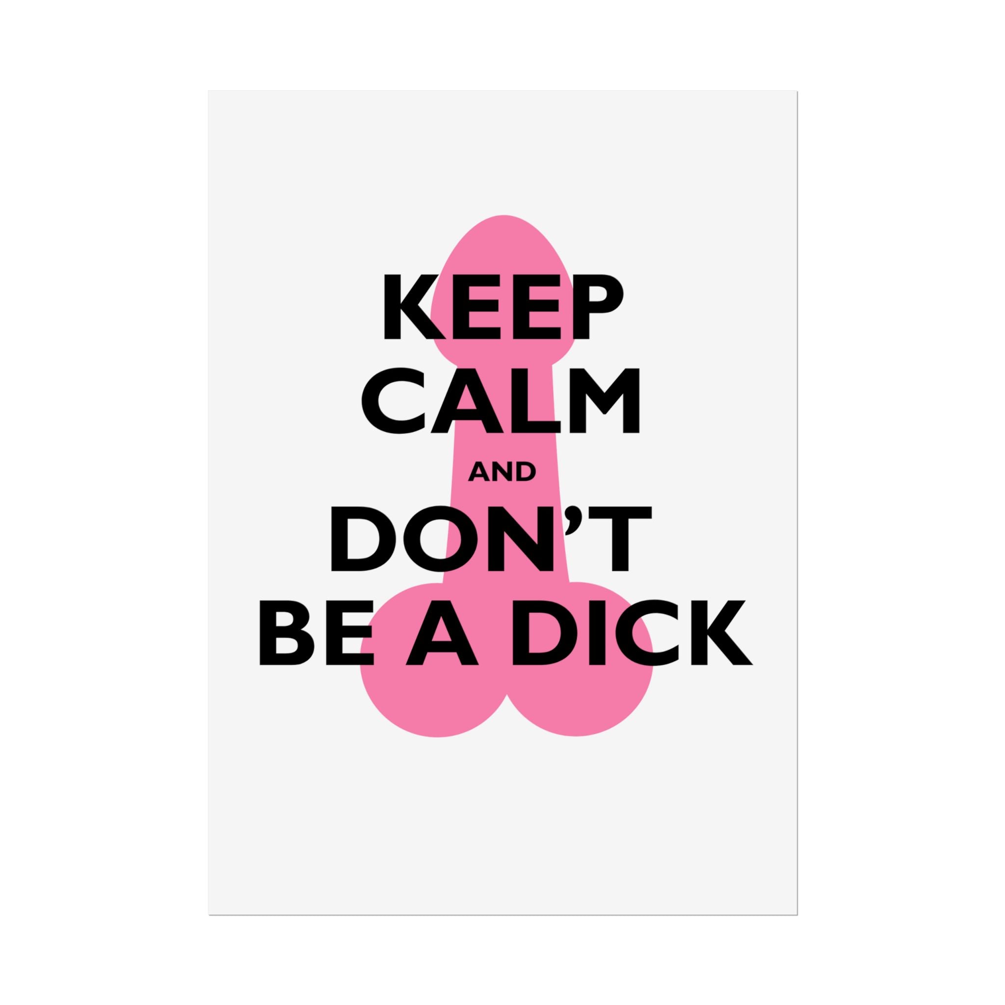 Keep Calm and Don't Be a Dick Rolled Poster | Funny Bathroom Wall Art