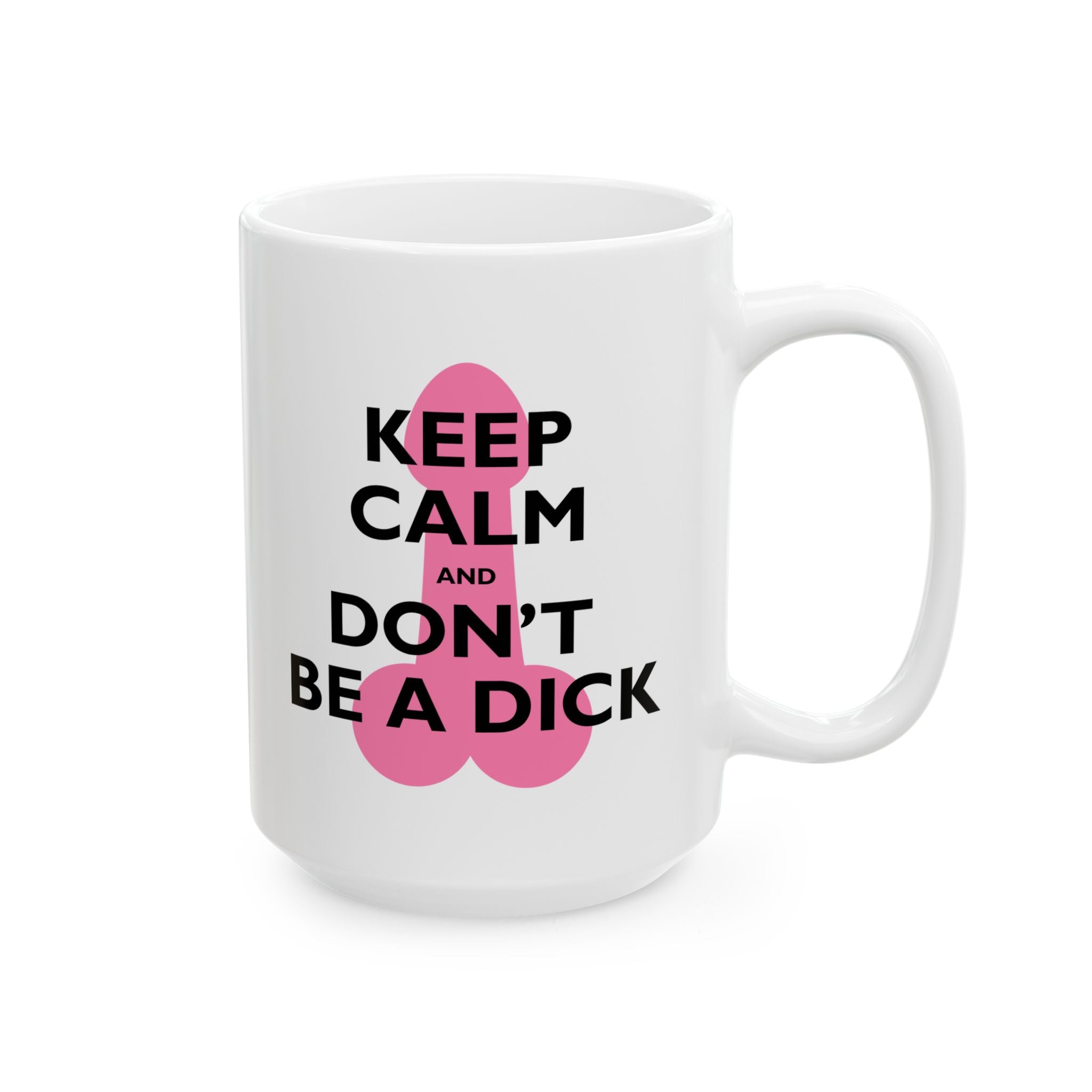 Keep Calm and Don't Be a Dick Mug | Ceramic Coffee Cup