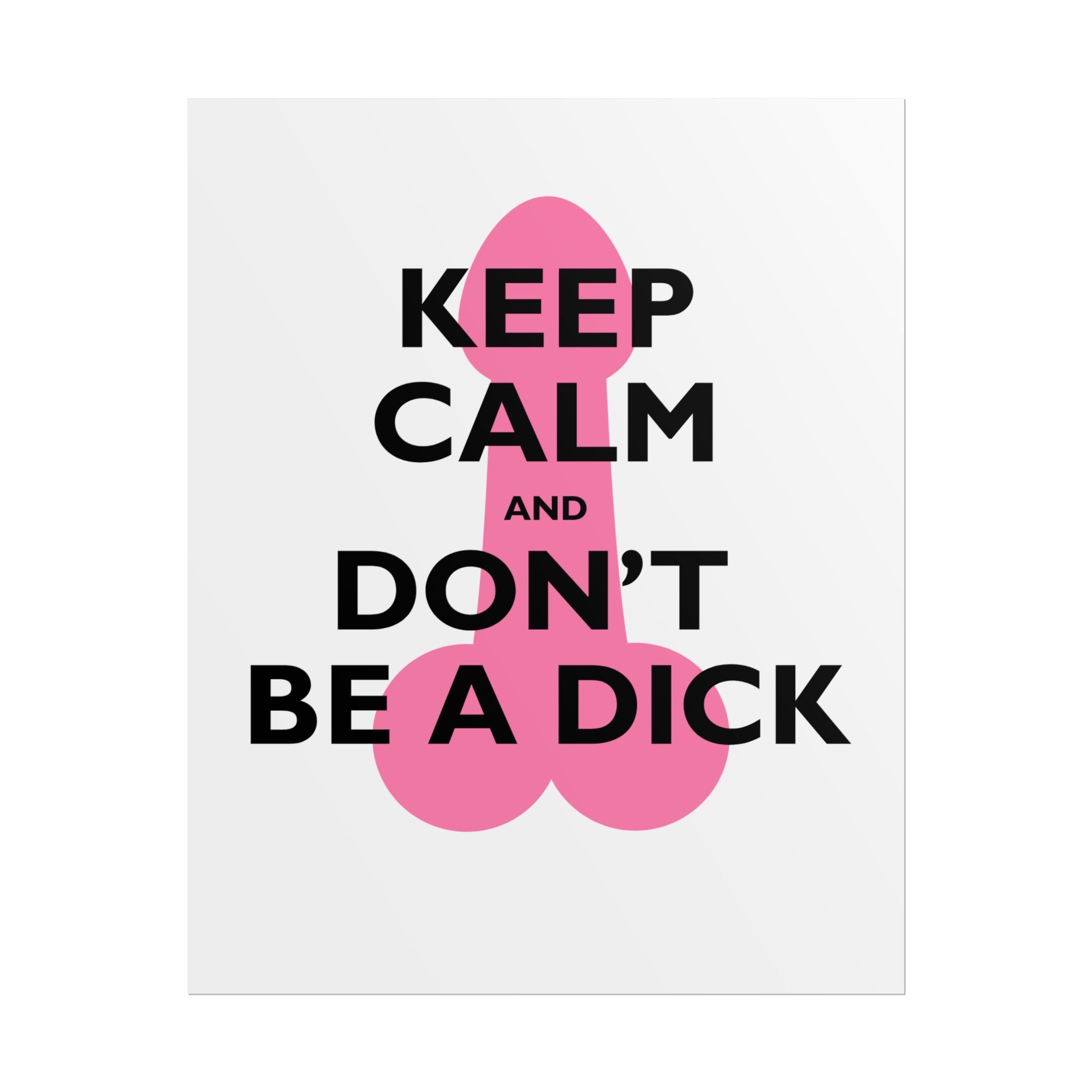 Keep Calm and Don't Be a Dick Rolled Poster | Funny Bathroom Wall Art