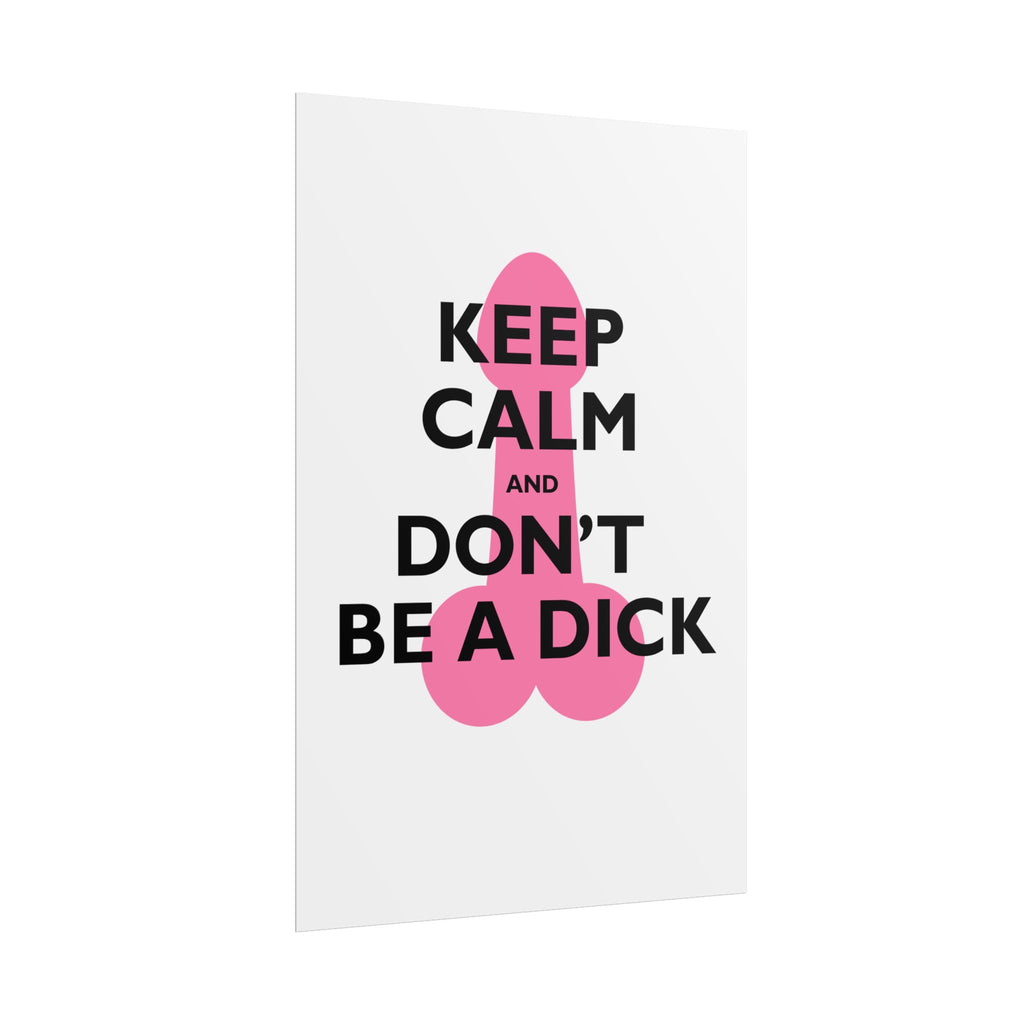 Keep Calm and Don't Be a Dick Rolled Poster | Funny Bathroom Wall Art