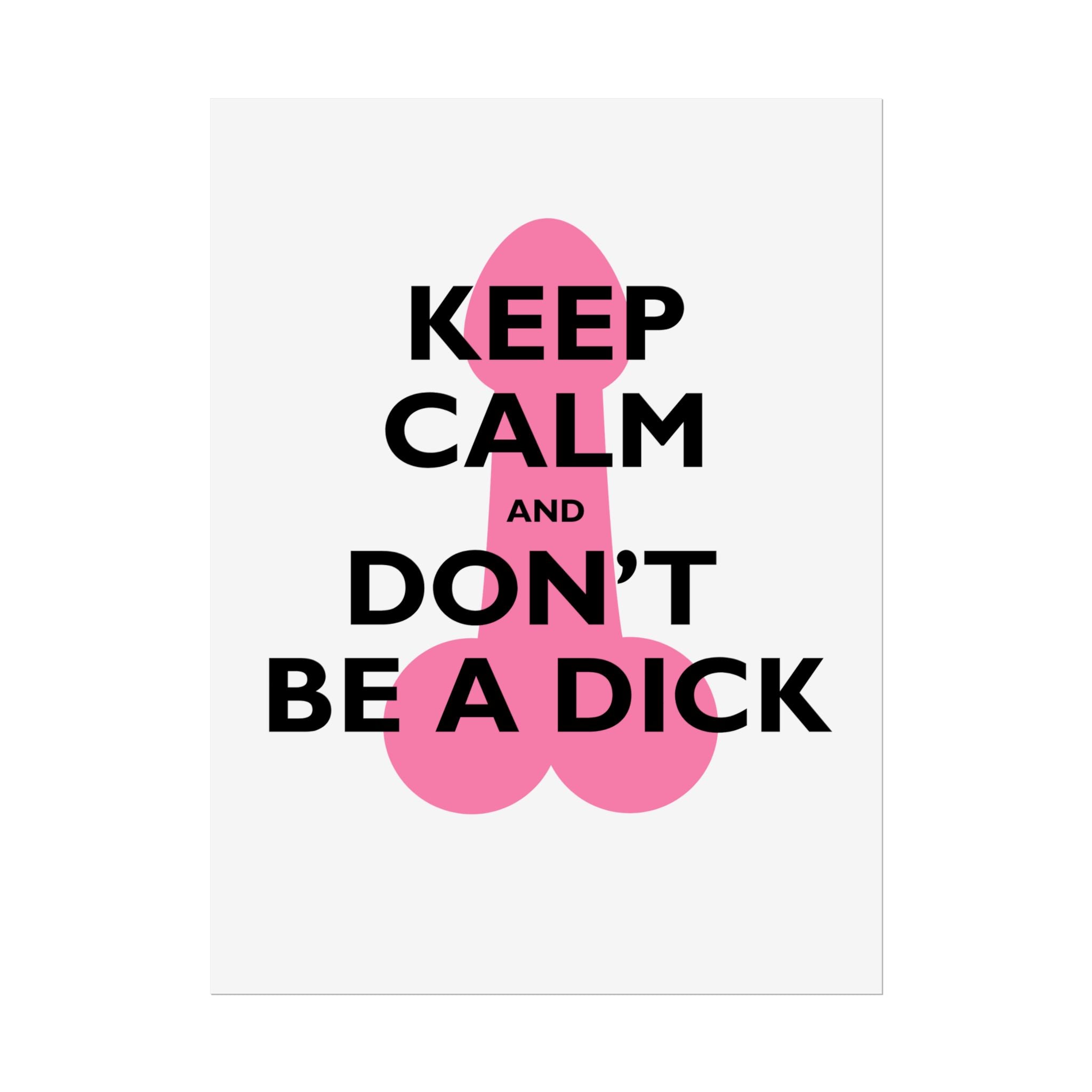 Keep Calm and Don't Be a Dick Rolled Poster | Funny Bathroom Wall Art