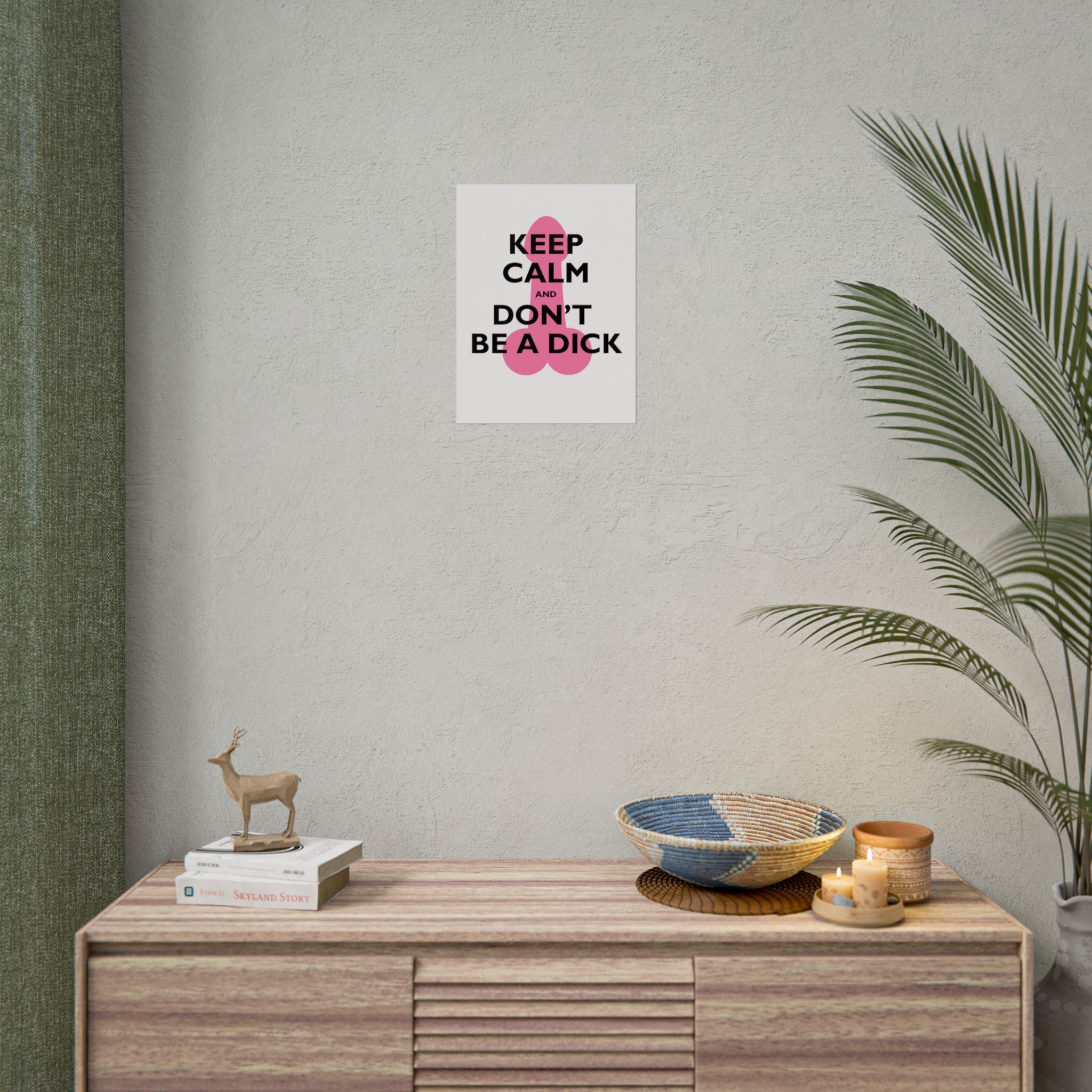 Keep Calm and Don't Be a Dick Rolled Poster | Funny Bathroom Wall Art