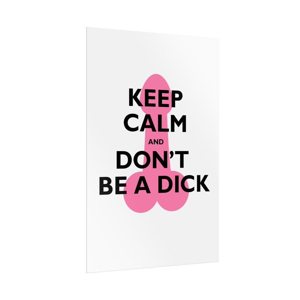Keep Calm and Don't Be a Dick Rolled Poster | Funny Bathroom Wall Art