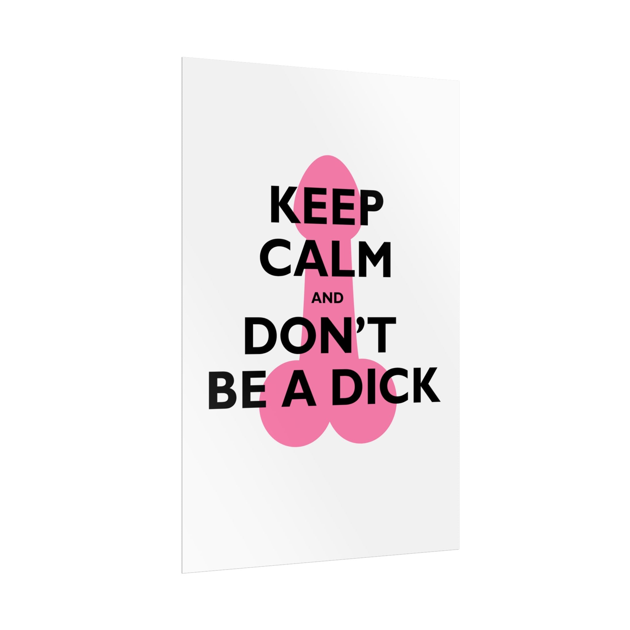 Keep Calm and Don't Be a Dick Rolled Poster | Funny Bathroom Wall Art