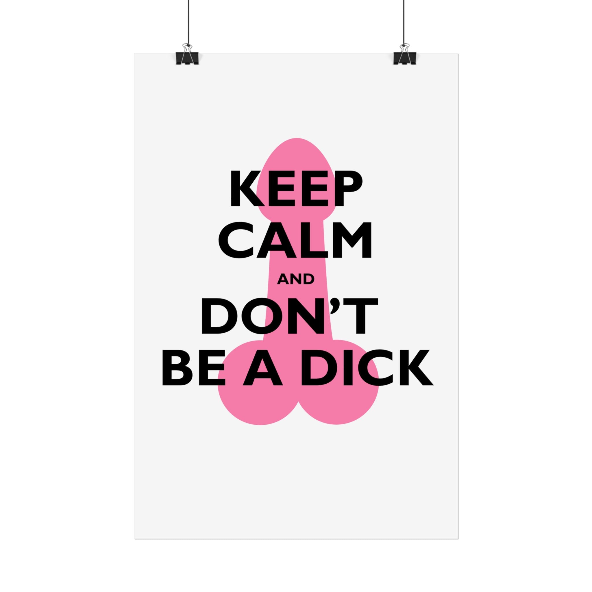 Keep Calm and Don't Be a Dick Rolled Poster | Funny Bathroom Wall Art