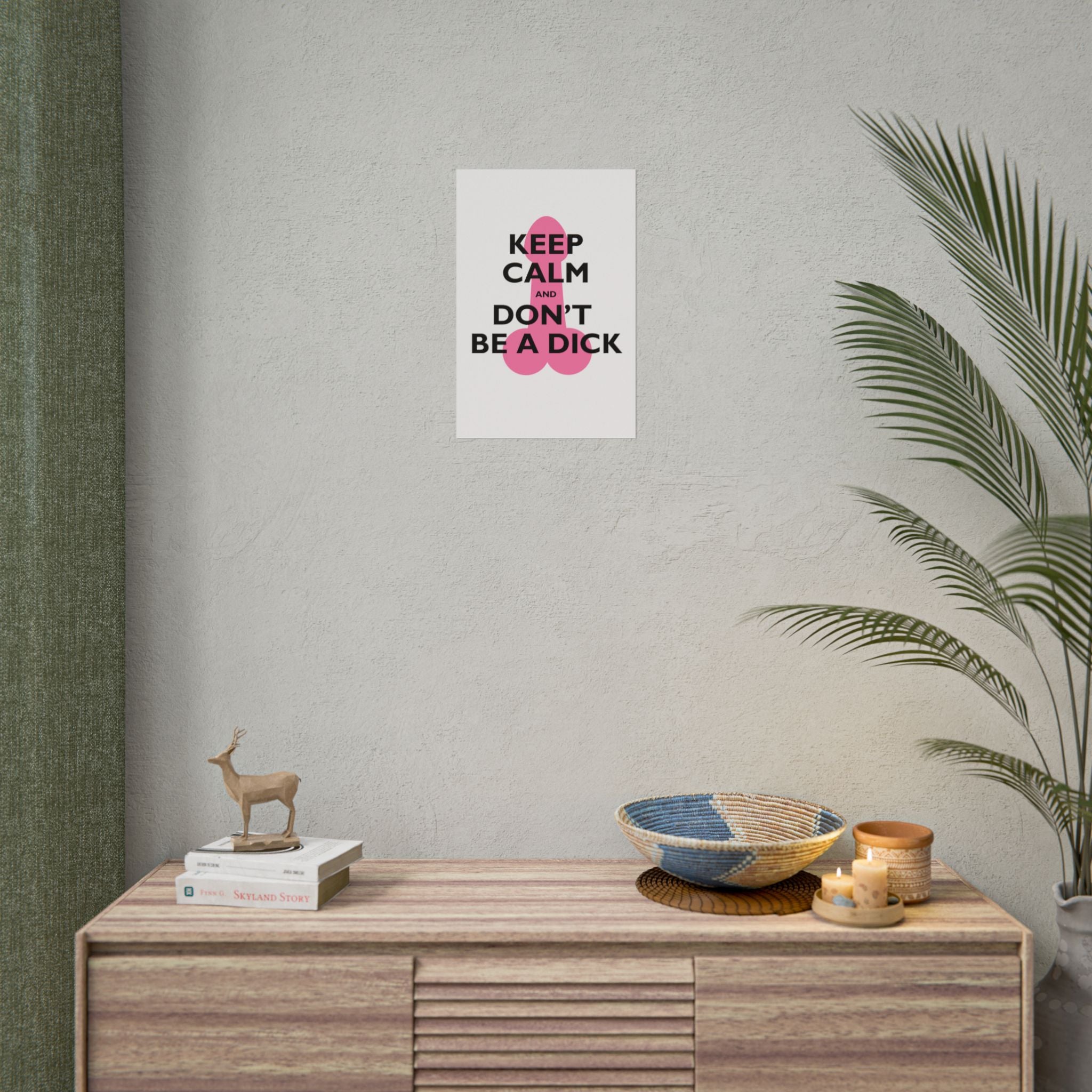 Keep Calm and Don't Be a Dick Rolled Poster | Funny Bathroom Wall Art
