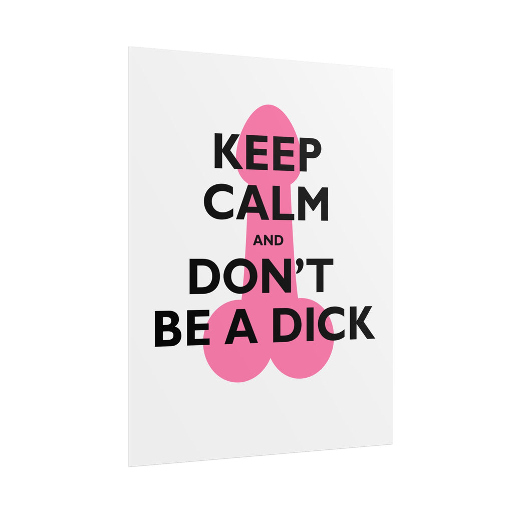 Keep Calm and Don't Be a Dick Rolled Poster | Funny Bathroom Wall Art