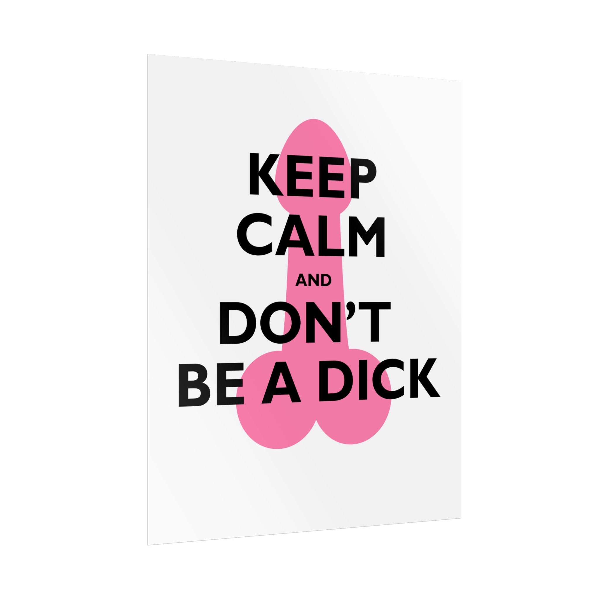 Keep Calm and Don't Be a Dick Rolled Poster | Funny Bathroom Wall Art