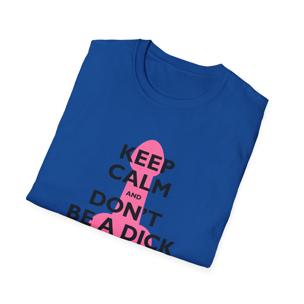 Keep Calm and Don't be a Dick t-shirt